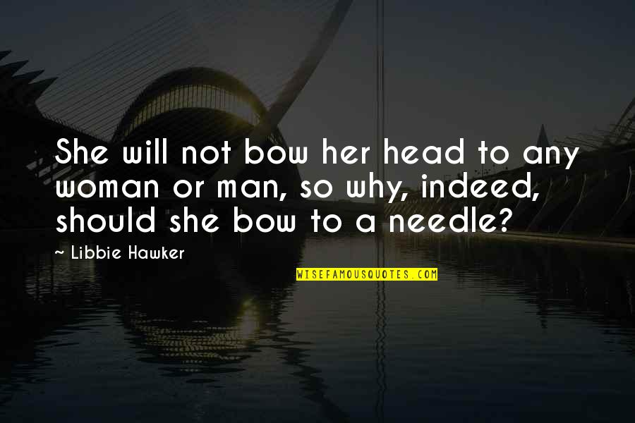 A Womans Quotes By Libbie Hawker: She will not bow her head to any A Womans Quotes By Libbie Hawker: She will not bow her head to any
