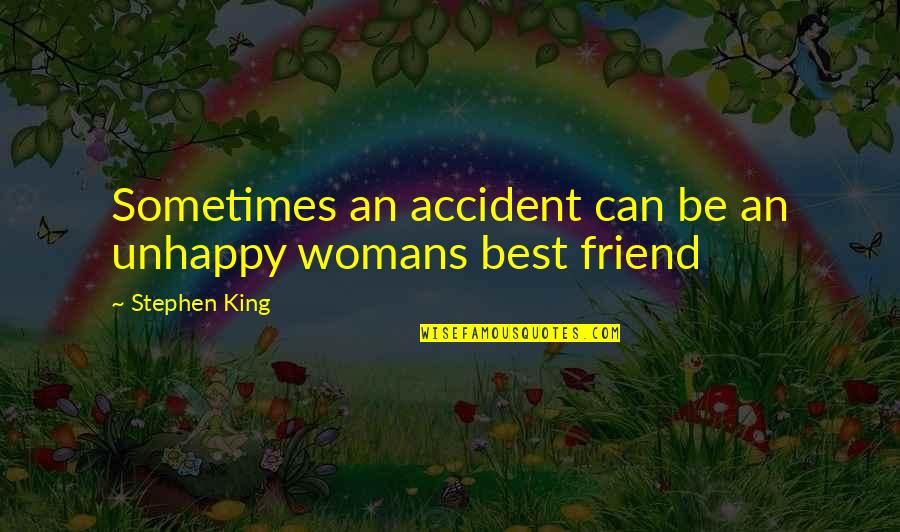 A Womans Quotes By Stephen King: Sometimes an accident can be an unhappy womans A Womans Quotes By Stephen King: Sometimes an accident can be an unhappy womans