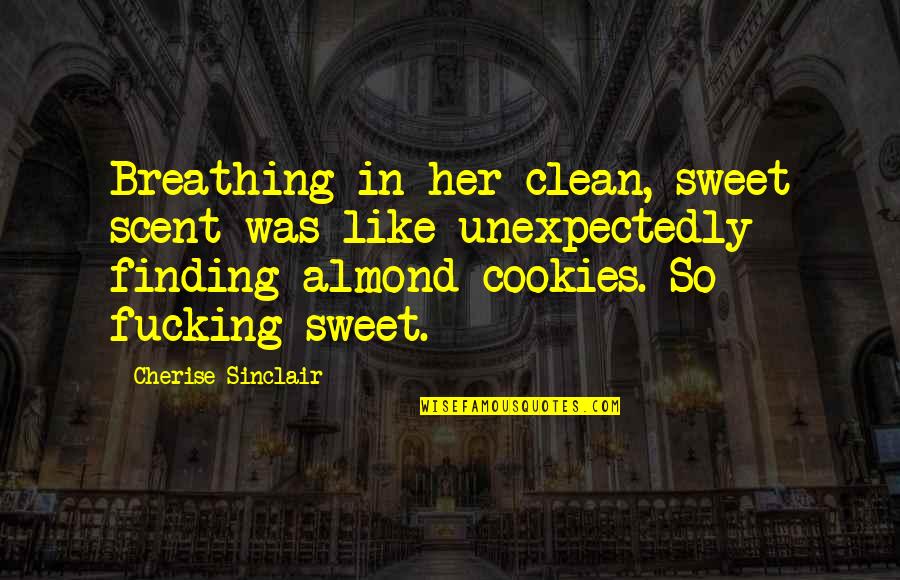 A Woman's Scent Quotes By Cherise Sinclair: Breathing in her clean, sweet scent was like