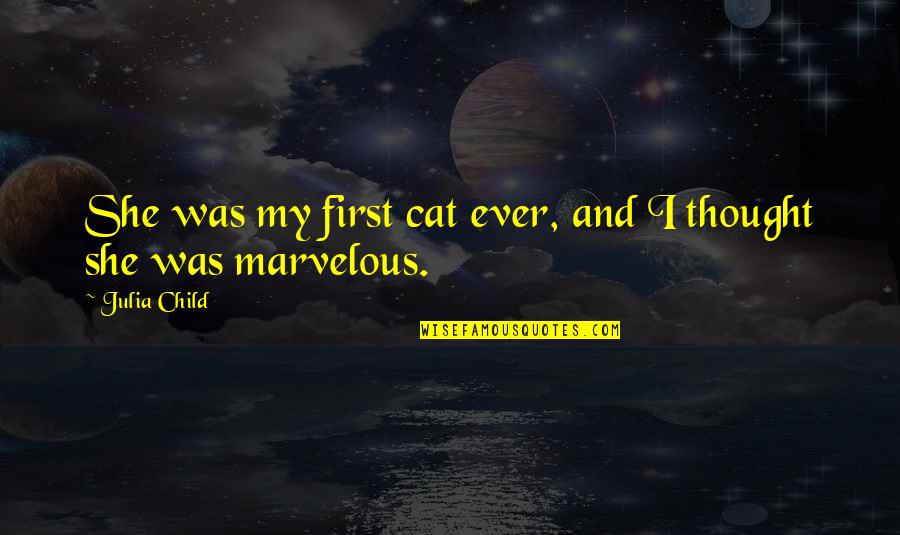 A Womans Value Quotes By Julia Child: She was my first cat ever, and I