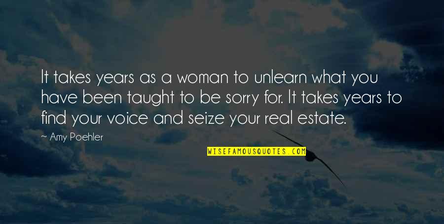 A Woman's Voice Quotes By Amy Poehler: It takes years as a woman to unlearn A Woman's Voice Quotes By Amy Poehler: It takes years as a woman to unlearn
