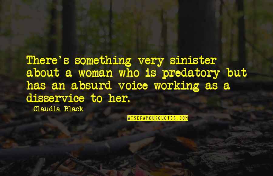 A Woman's Voice Quotes By Claudia Black: There's something very sinister about a woman who A Woman's Voice Quotes By Claudia Black: There's something very sinister about a woman who