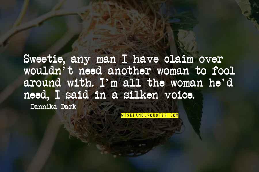 A Woman's Voice Quotes By Dannika Dark: Sweetie, any man I have claim over wouldn't A Woman's Voice Quotes By Dannika Dark: Sweetie, any man I have claim over wouldn't
