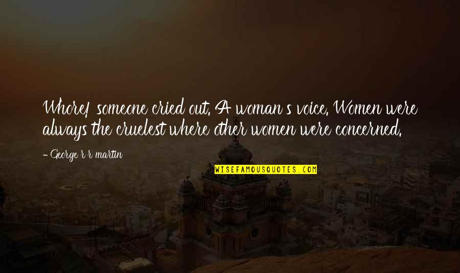 A Woman's Voice Quotes By George R R Martin: Whore! someone cried out. A woman's voice. Women A Woman's Voice Quotes By George R R Martin: Whore! someone cried out. A woman's voice. Women