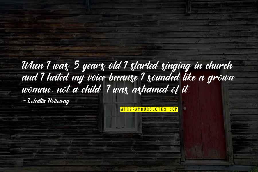 A Woman's Voice Quotes By Loleatta Holloway: When I was 5 years old I started A Woman's Voice Quotes By Loleatta Holloway: When I was 5 years old I started