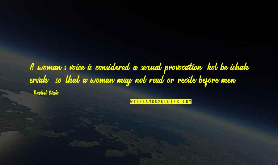 A Woman's Voice Quotes By Rachel Biale: A woman's voice is considered a sexual provocation A Woman's Voice Quotes By Rachel Biale: A woman's voice is considered a sexual provocation