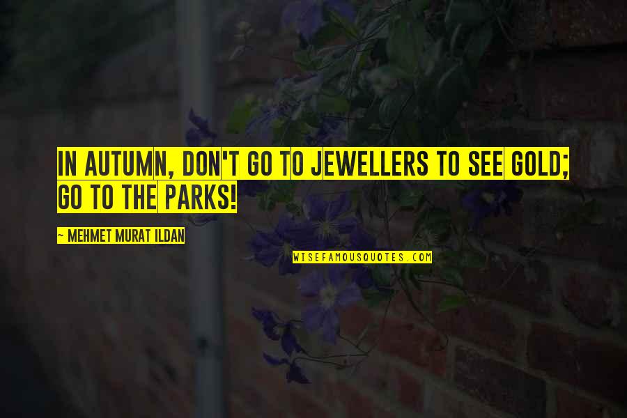 A Woman's Worth Picture Quotes By Mehmet Murat Ildan: In autumn, don't go to jewellers to see A Woman's Worth Picture Quotes By Mehmet Murat Ildan: In autumn, don't go to jewellers to see