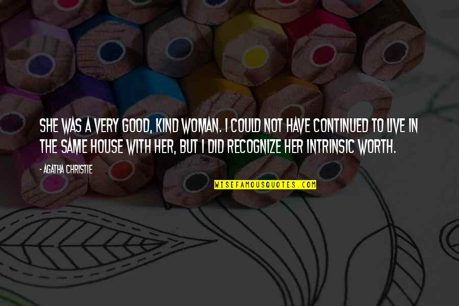 A Woman's Worth Quotes By Agatha Christie: She was a very good, kind woman. I A Woman's Worth Quotes By Agatha Christie: She was a very good, kind woman. I