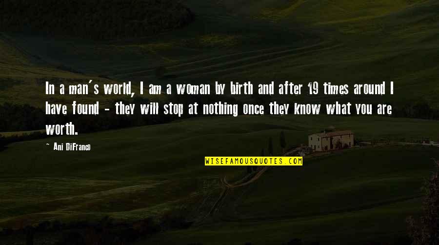 A Woman's Worth Quotes By Ani DiFranco: In a man's world, I am a woman