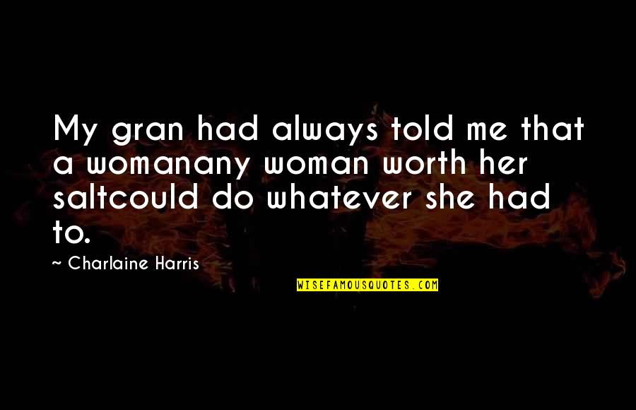 A Woman's Worth Quotes By Charlaine Harris: My gran had always told me that a
