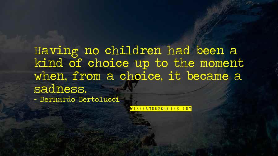 A Wonderful Aunt Quotes By Bernardo Bertolucci: Having no children had been a kind of