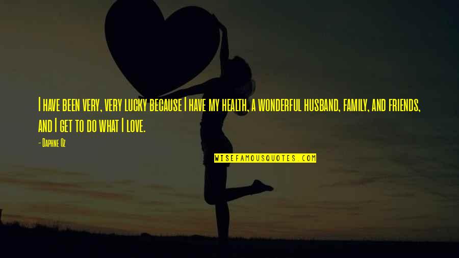 A Wonderful Family Quotes By Daphne Oz: I have been very, very lucky because I A Wonderful Family Quotes By Daphne Oz: I have been very, very lucky because I