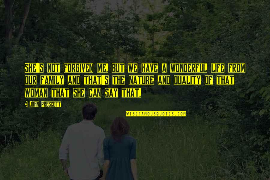 A Wonderful Family Quotes By John Prescott: She's not forgiven me, but we have a A Wonderful Family Quotes By John Prescott: She's not forgiven me, but we have a