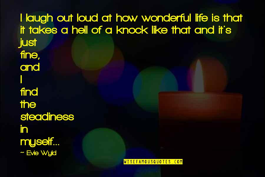 A Wonderful Life Quotes By Evie Wyld: I laugh out loud at how wonderful life