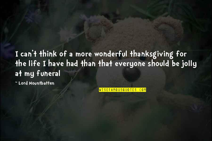 A Wonderful Life Quotes By Lord Mountbatten: I can't think of a more wonderful thanksgiving