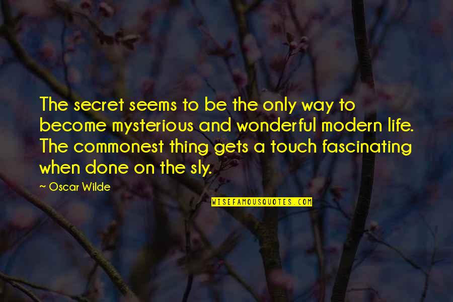 A Wonderful Life Quotes By Oscar Wilde: The secret seems to be the only way