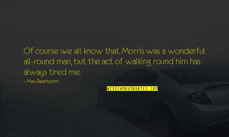 A Wonderful Man Quotes By Max Beerbohm: Of course we all know that Morris was