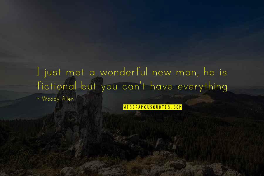 A Wonderful Man Quotes By Woody Allen: I just met a wonderful new man, he