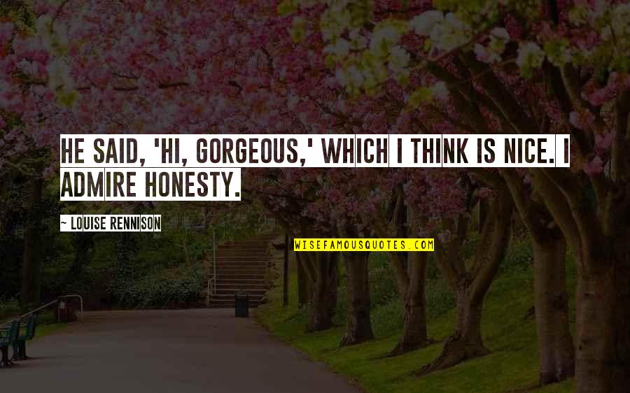 A Wonderful Morning Quotes By Louise Rennison: He said, 'Hi, gorgeous,' which I think is