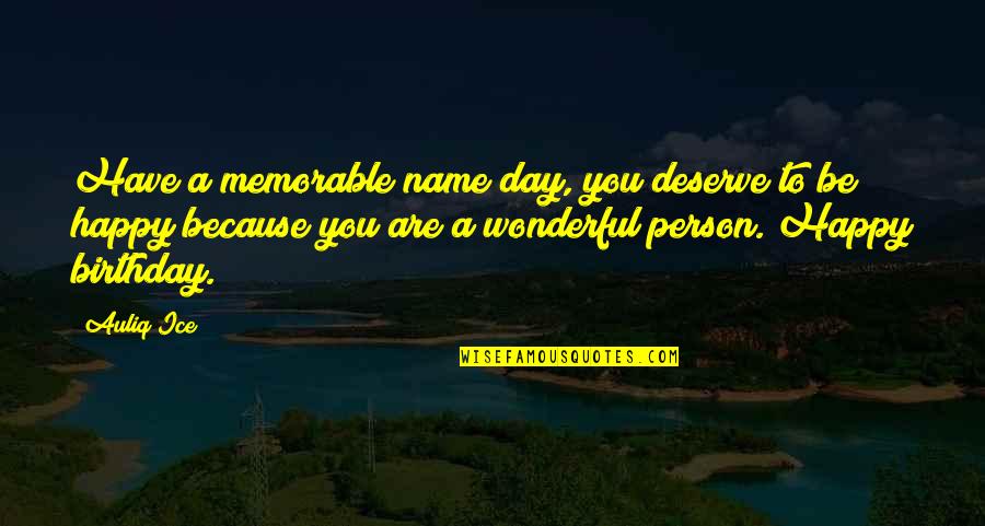 A Wonderful Person Quotes By Auliq Ice: Have a memorable name day, you deserve to