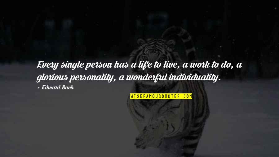 A Wonderful Person Quotes By Edward Bach: Every single person has a life to live,