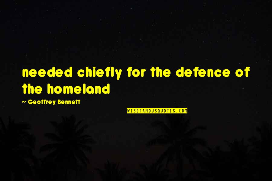 A Wonderful Person Quotes By Geoffrey Bennett: needed chiefly for the defence of the homeland