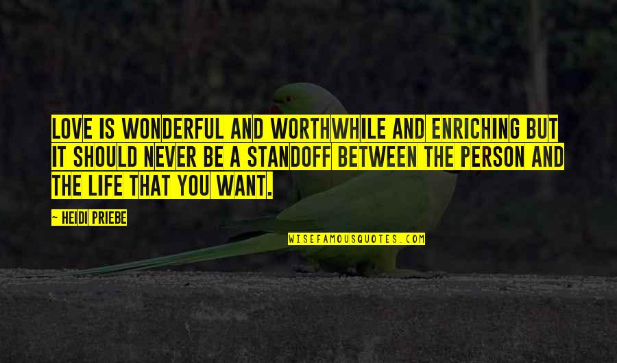 A Wonderful Person Quotes By Heidi Priebe: Love is wonderful and worthwhile and enriching but