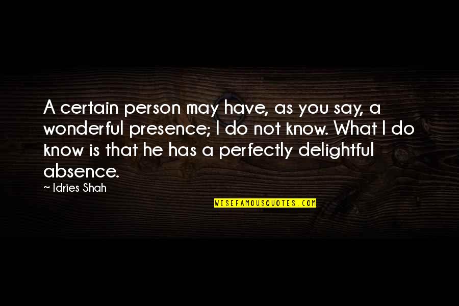 A Wonderful Person Quotes By Idries Shah: A certain person may have, as you say,