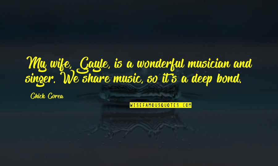 A Wonderful Wife Quotes By Chick Corea: My wife, Gayle, is a wonderful musician and