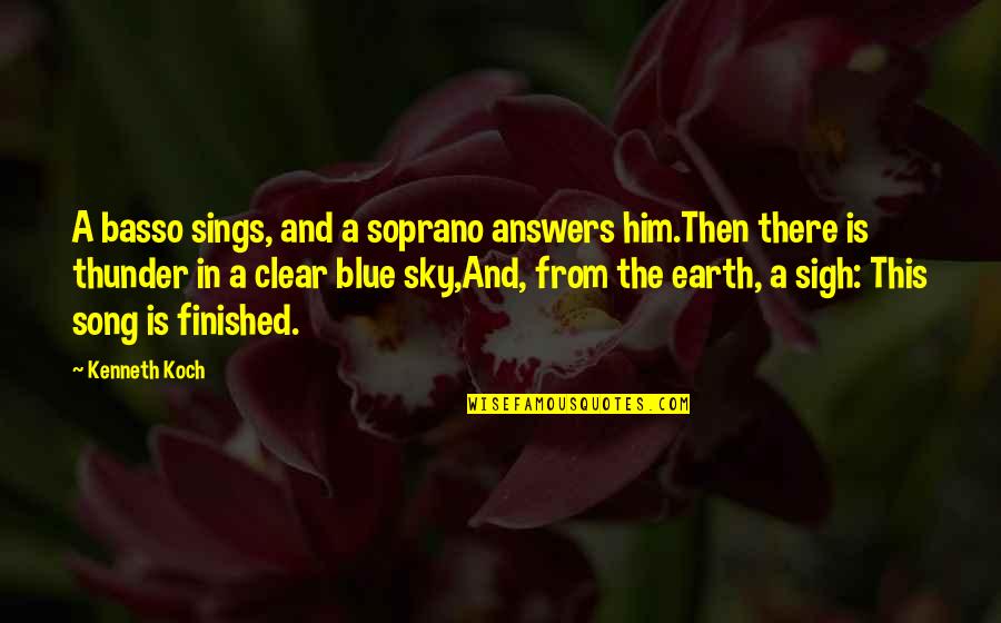 A Woodworker Quotes By Kenneth Koch: A basso sings, and a soprano answers him.Then