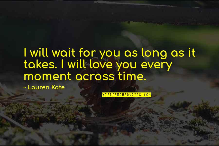 A Woodworker Quotes By Lauren Kate: I will wait for you as long as