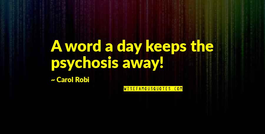 A Word A Day Quotes By Carol Robi: A word a day keeps the psychosis away!