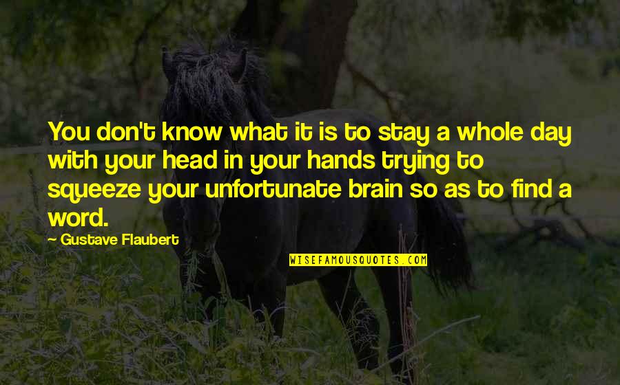 A Word A Day Quotes By Gustave Flaubert: You don't know what it is to stay