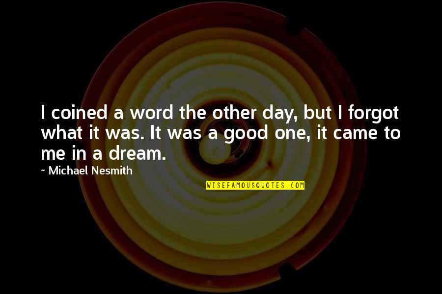 A Word A Day Quotes By Michael Nesmith: I coined a word the other day, but