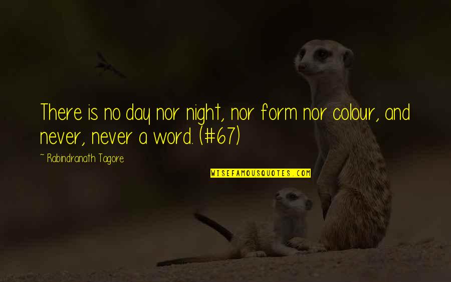 A Word A Day Quotes By Rabindranath Tagore: There is no day nor night, nor form