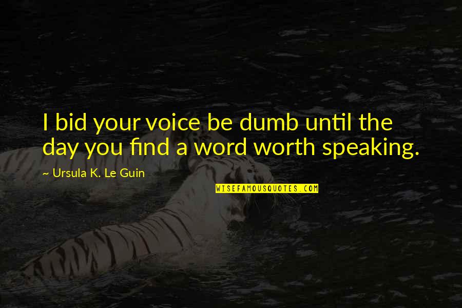 A Word A Day Quotes By Ursula K. Le Guin: I bid your voice be dumb until the