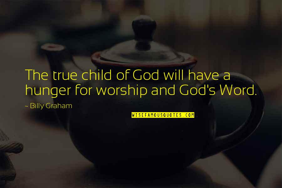 A Word Child Quotes By Billy Graham: The true child of God will have a