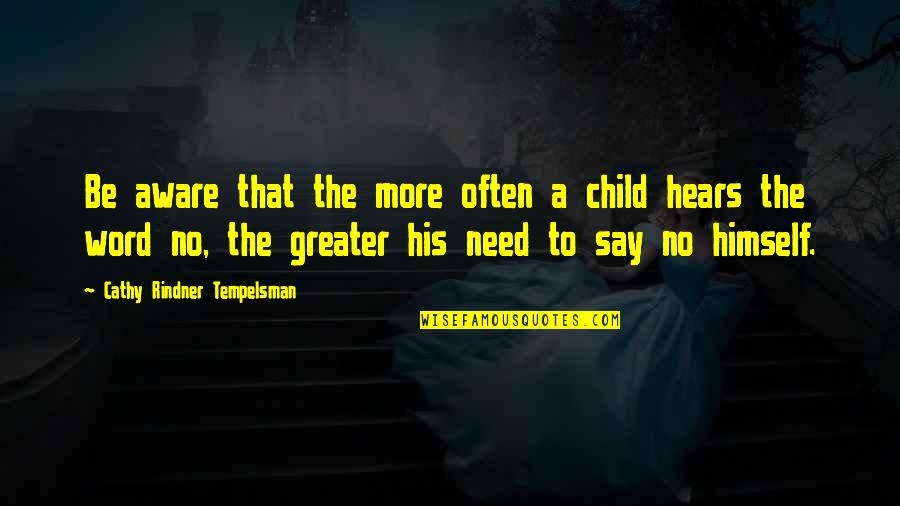 A Word Child Quotes By Cathy Rindner Tempelsman: Be aware that the more often a child A Word Child Quotes By Cathy Rindner Tempelsman: Be aware that the more often a child