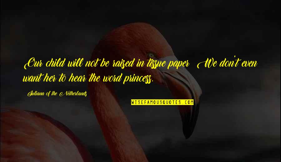 A Word Child Quotes By Juliana Of The Netherlands: Our child will not be raised in tissue A Word Child Quotes By Juliana Of The Netherlands: Our child will not be raised in tissue