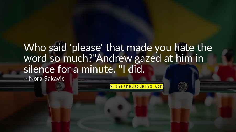 A Word Child Quotes By Nora Sakavic: Who said 'please' that made you hate the A Word Child Quotes By Nora Sakavic: Who said 'please' that made you hate the