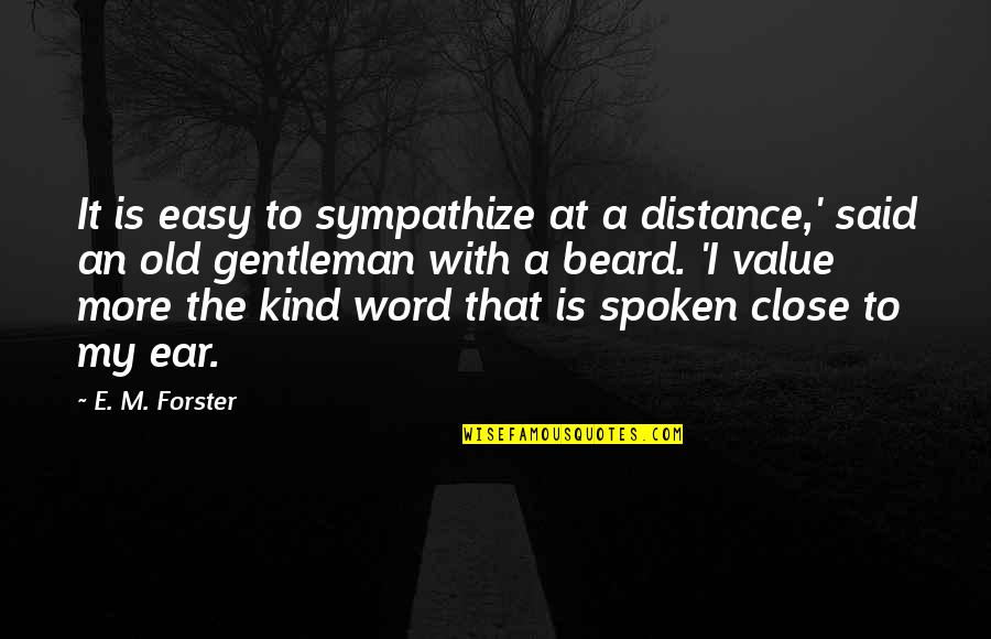 A Word For Old Quotes By E. M. Forster: It is easy to sympathize at a distance,'