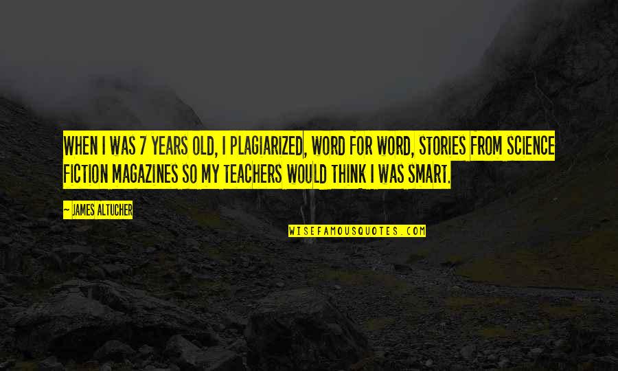 A Word For Old Quotes By James Altucher: When I was 7 years old, I plagiarized,