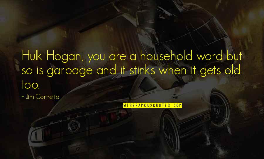 A Word For Old Quotes By Jim Cornette: Hulk Hogan, you are a household word but