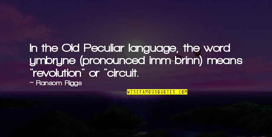 A Word For Old Quotes By Ransom Riggs: In the Old Peculiar language, the word ymbryne