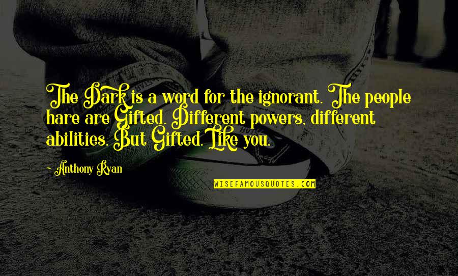 A Word For Quotes By Anthony Ryan: The Dark is a word for the ignorant.
