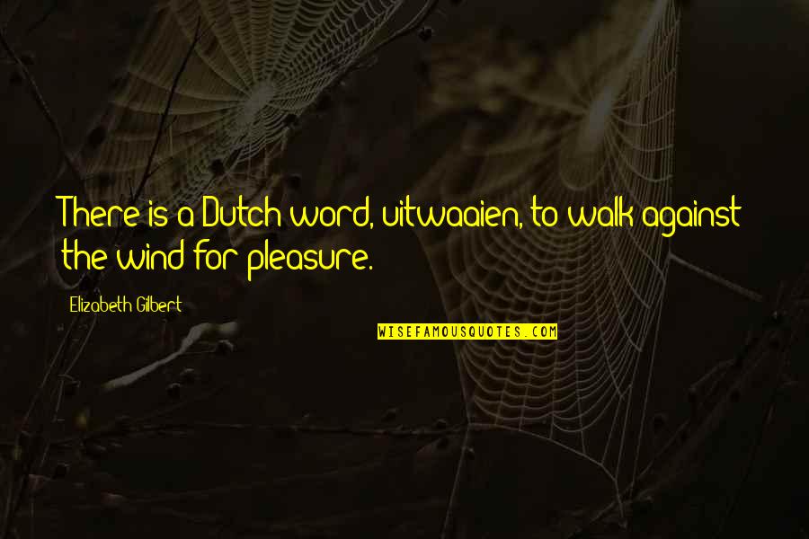 A Word For Quotes By Elizabeth Gilbert: There is a Dutch word, uitwaaien, to walk