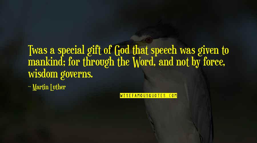 A Word For Quotes By Martin Luther: Twas a special gift of God that speech