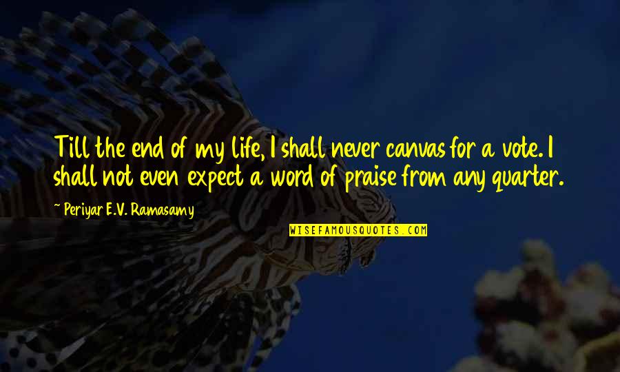 A Word For Quotes By Periyar E.V. Ramasamy: Till the end of my life, I shall