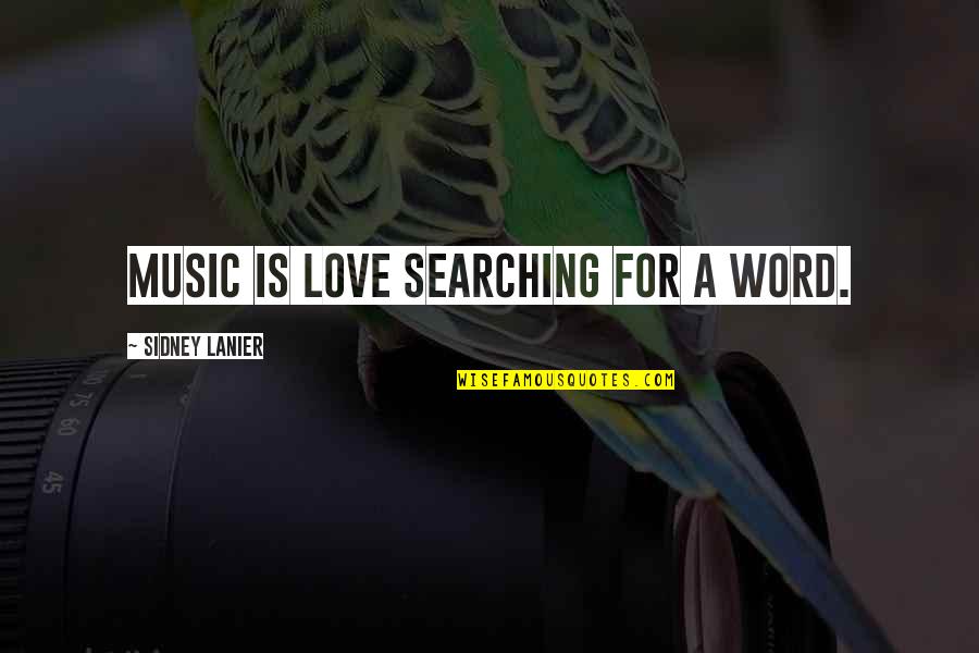 A Word For Quotes By Sidney Lanier: Music is love searching for a word.