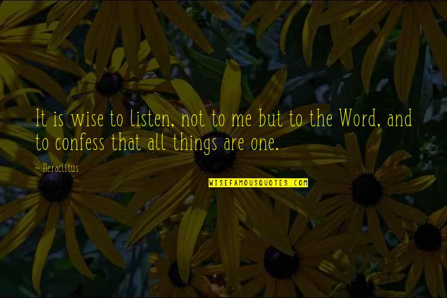A Word For Wise Quotes By Heraclitus: It is wise to listen, not to me